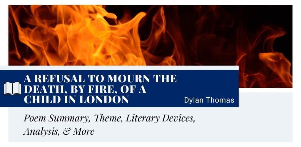 A Refusal to Mourn the Death, by Fire, of a Child in London by Dylan Thomas