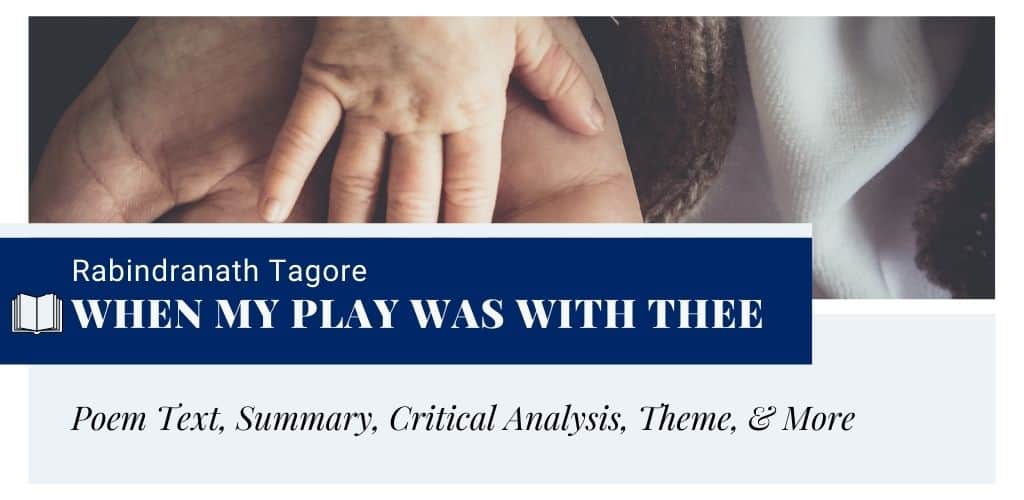 Analysis of When my play was with thee by Rabindranath Tagore