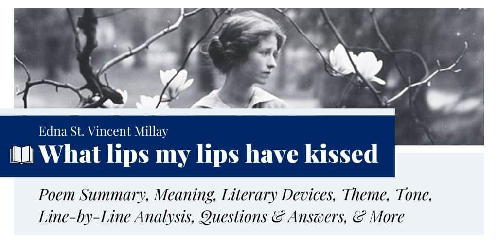 Analysis of What lips my lips have kissed, and where, and why by Edna St. Vincent Millay